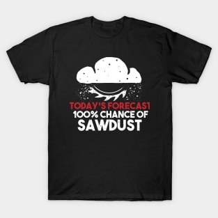 funny sawdust forecast gift for wood worker T-Shirt